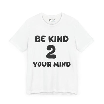 Be Kind 2 Your Mind - Unisex Jersey Short Sleeve Tee